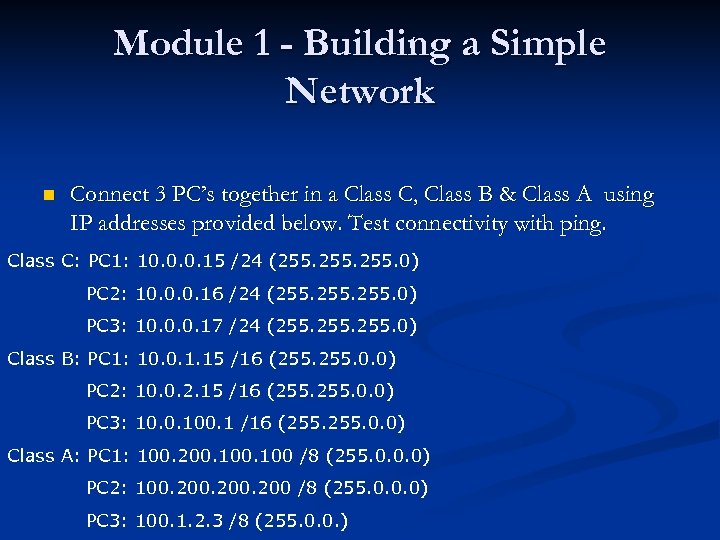 Module 1 - Building a Simple Network n Connect 3 PC’s together in a