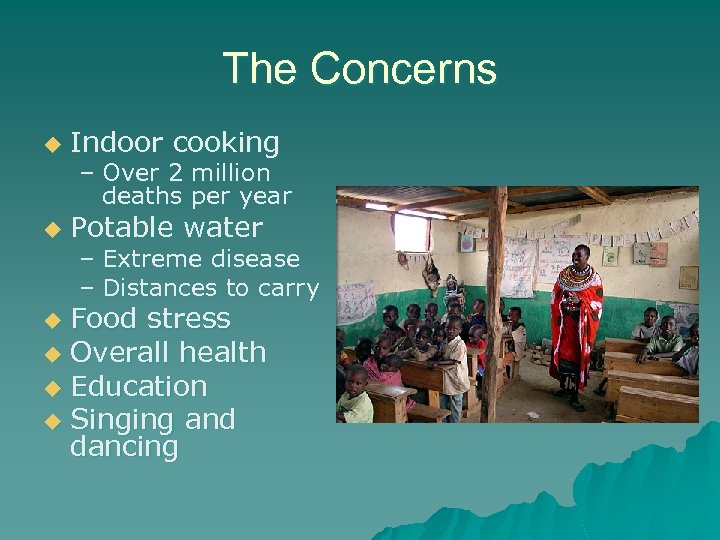 The Concerns u Indoor cooking u Potable water – Over 2 million deaths per