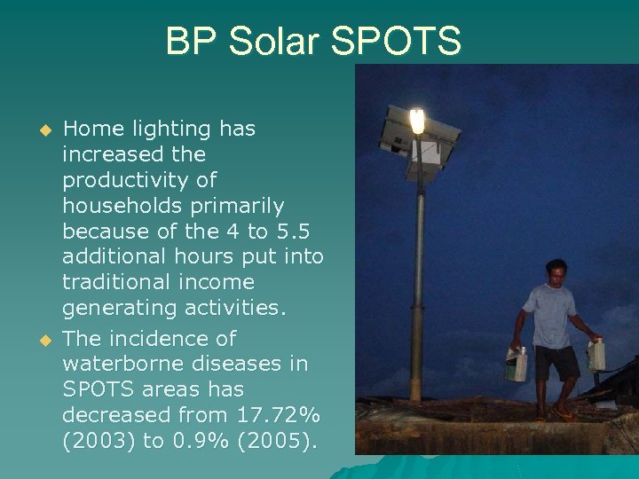 BP Solar SPOTS u u Home lighting has increased the productivity of households primarily