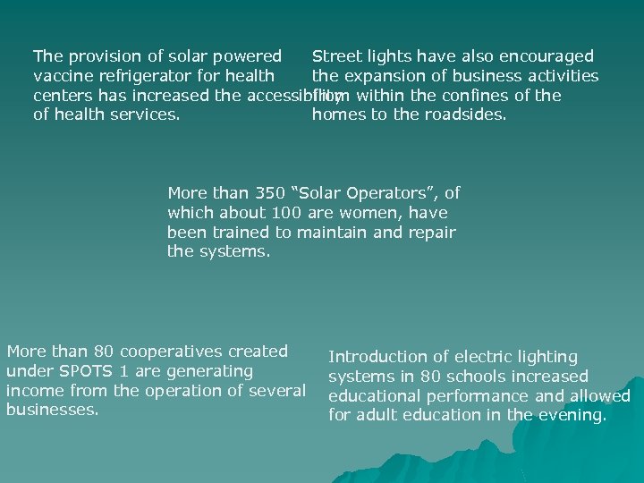 The provision of solar powered Street lights have also encouraged vaccine refrigerator for health