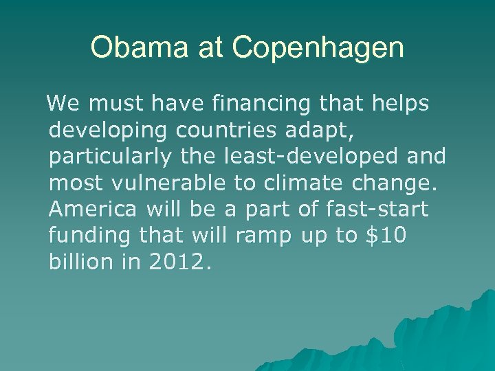 Obama at Copenhagen We must have financing that helps developing countries adapt, particularly the