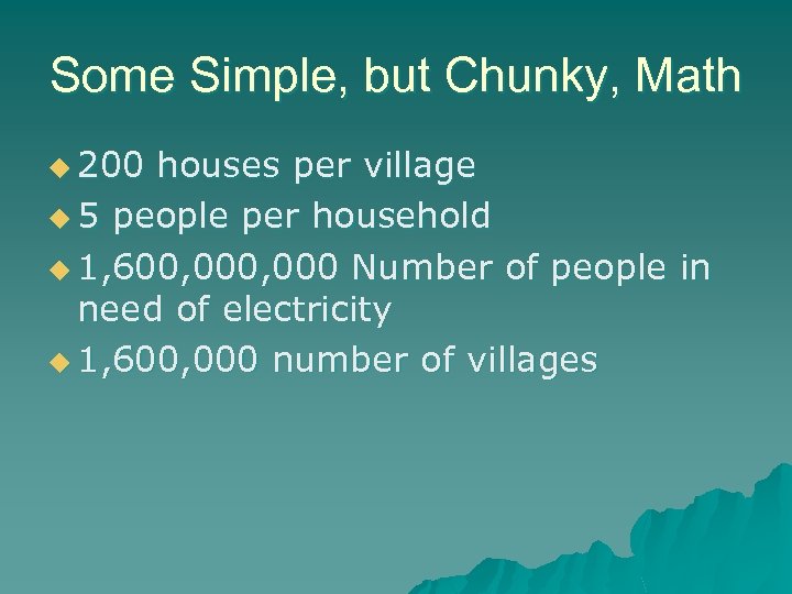 Some Simple, but Chunky, Math u 200 houses per village u 5 people per