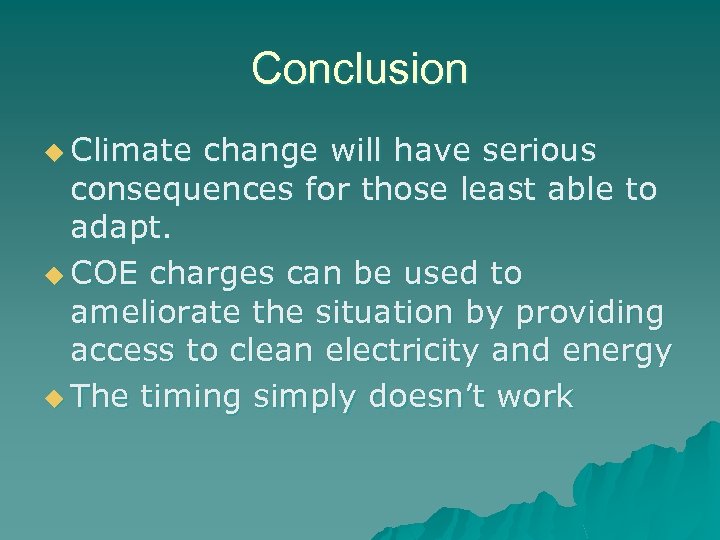 Conclusion u Climate change will have serious consequences for those least able to adapt.