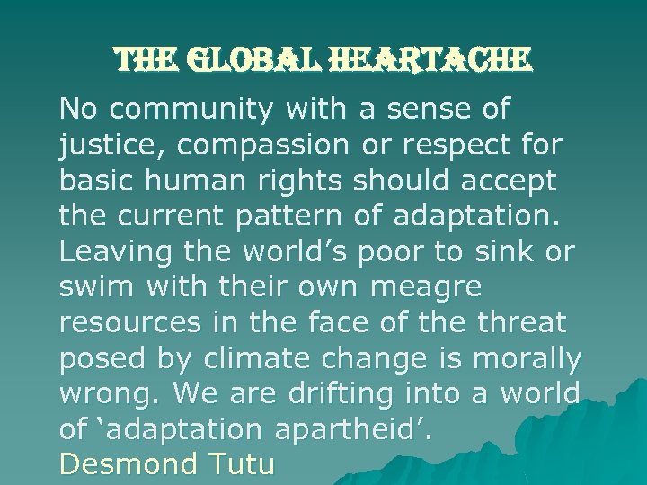 the global heartache No community with a sense of justice, compassion or respect for