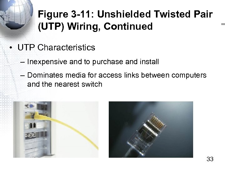Figure 3 -11: Unshielded Twisted Pair (UTP) Wiring, Continued • UTP Characteristics – Inexpensive