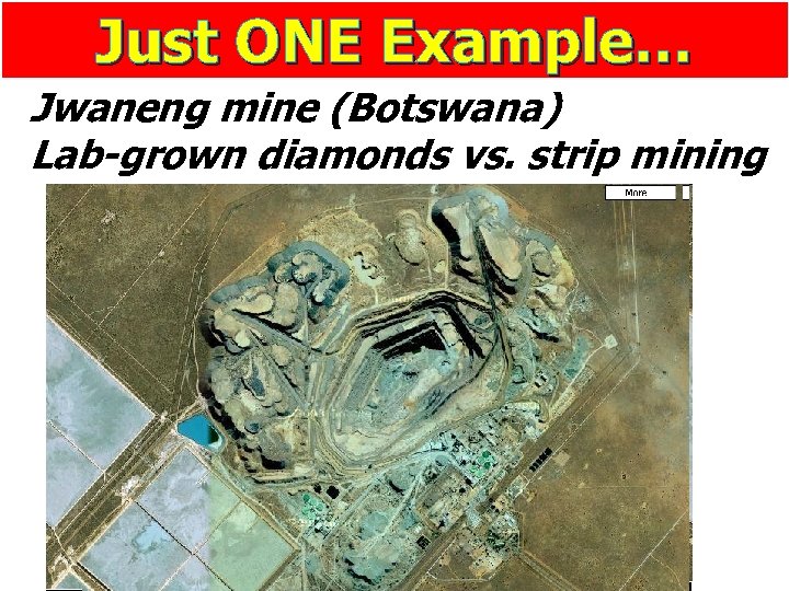 Just ONE Example… Jwaneng mine (Botswana) Lab-grown diamonds vs. strip mining 