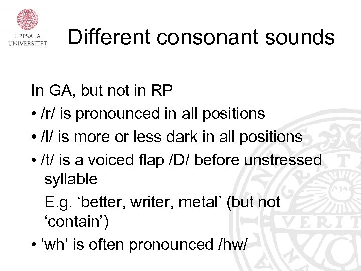 Different consonant sounds In GA, but not in RP • /r/ is pronounced in