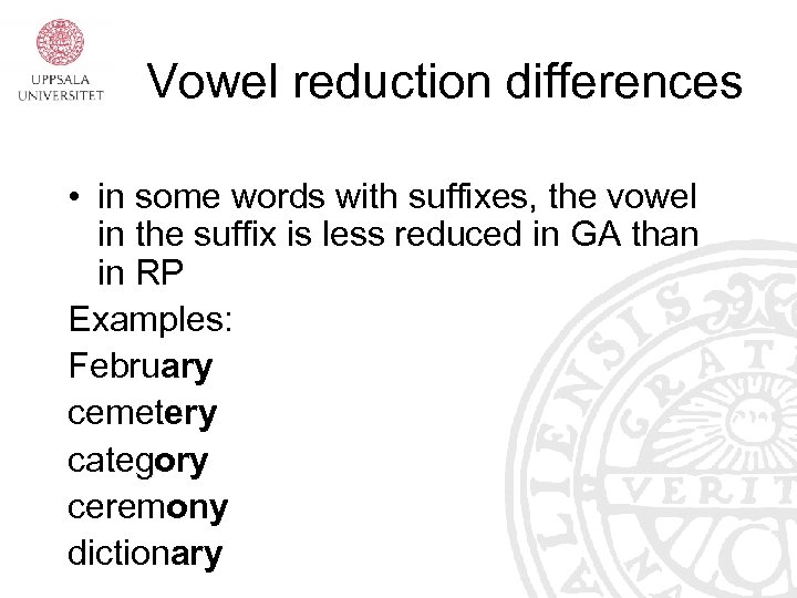 Vowel reduction differences • in some words with suffixes, the vowel in the suffix