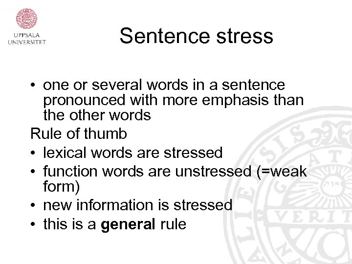 Sentence stress • one or several words in a sentence pronounced with more emphasis