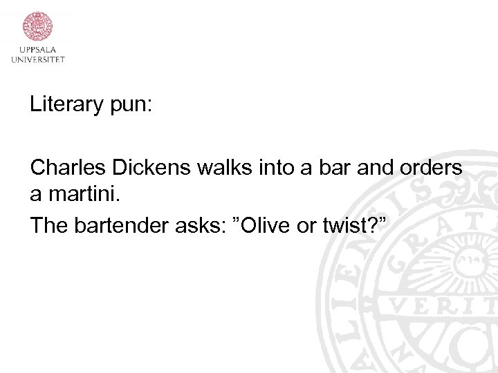 Literary pun: Charles Dickens walks into a bar and orders a martini. The bartender