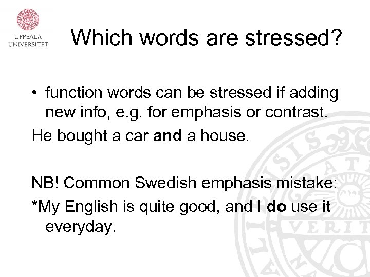 Which words are stressed? • function words can be stressed if adding new info,