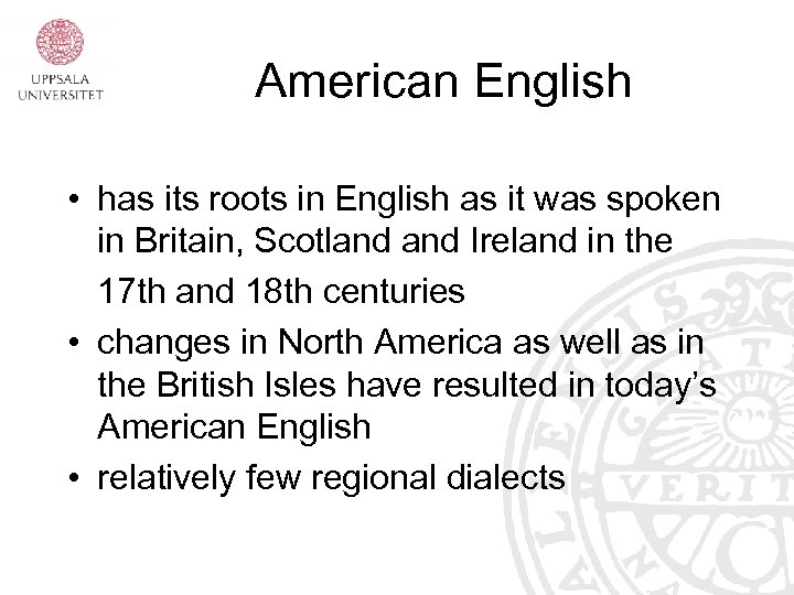 American English • has its roots in English as it was spoken in Britain,