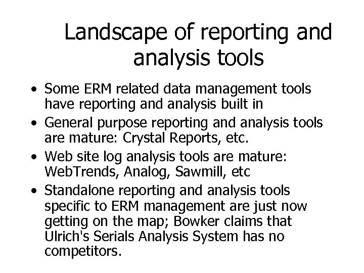 Landscape of reporting and analysis tools • Some ERM related data management tools have