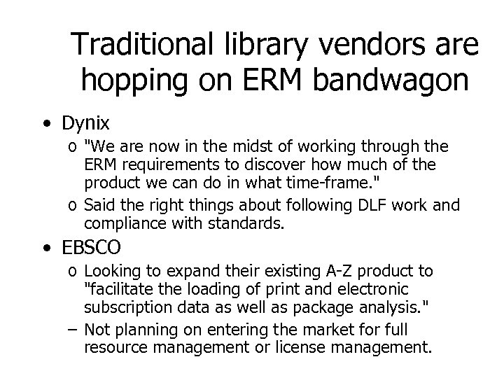 Traditional library vendors are hopping on ERM bandwagon • Dynix o "We are now