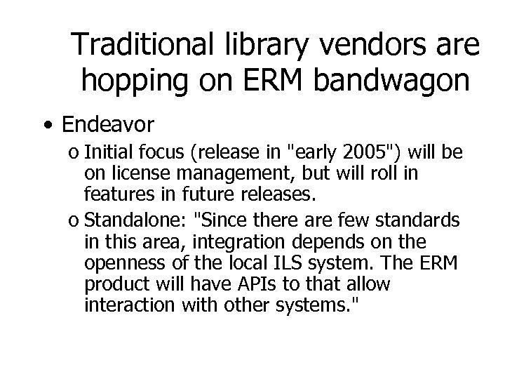 Traditional library vendors are hopping on ERM bandwagon • Endeavor o Initial focus (release