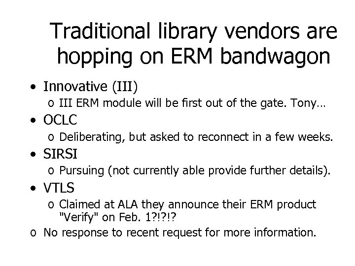 Traditional library vendors are hopping on ERM bandwagon • Innovative (III) o III ERM