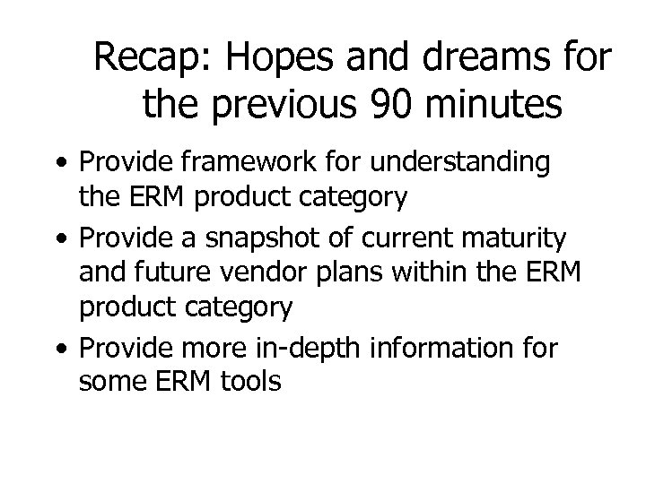 Recap: Hopes and dreams for the previous 90 minutes • Provide framework for understanding