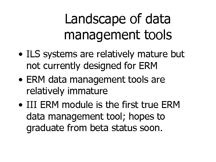 Landscape of data management tools • ILS systems are relatively mature but not currently