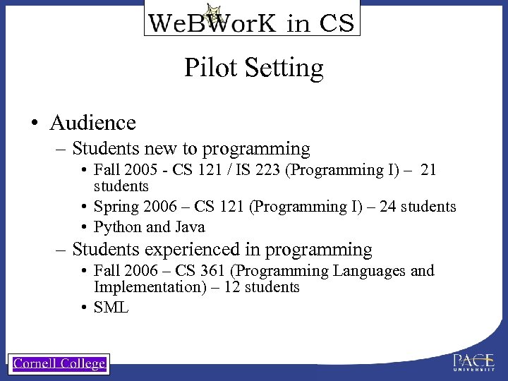 in CS Pilot Setting • Audience – Students new to programming • Fall 2005