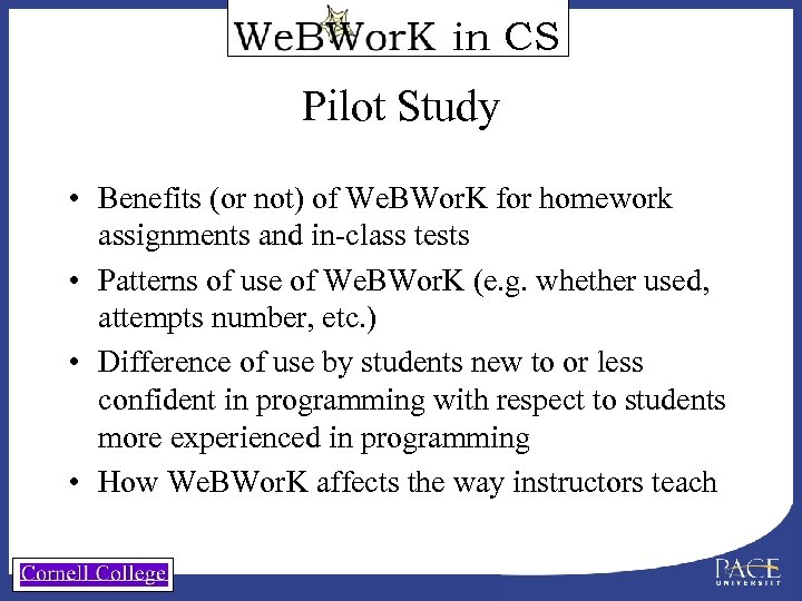 in CS Pilot Study • Benefits (or not) of We. BWor. K for homework