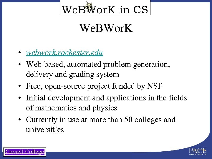 in CS We. BWor. K • webwork. rochester. edu • Web-based, automated problem generation,