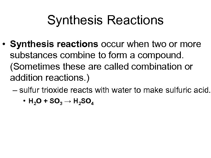 Synthesis Reactions • Synthesis reactions occur when two or more substances combine to form