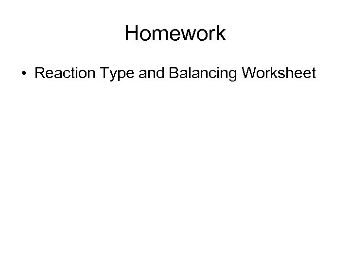 Homework • Reaction Type and Balancing Worksheet 