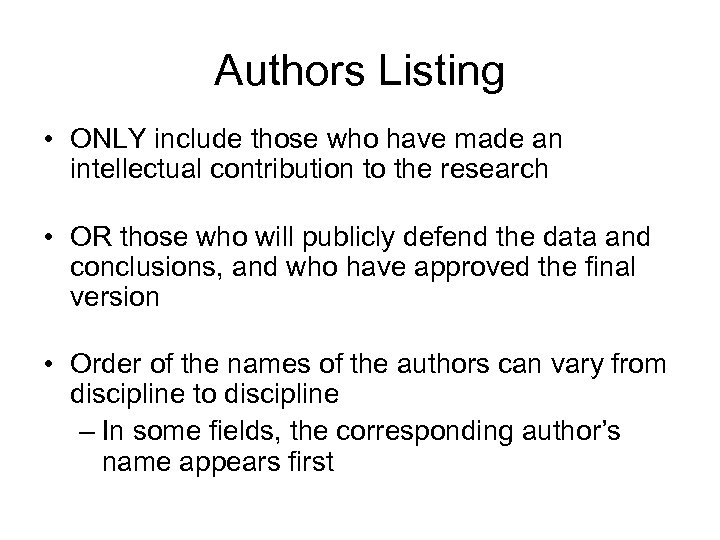 Authors Listing • ONLY include those who have made an intellectual contribution to the