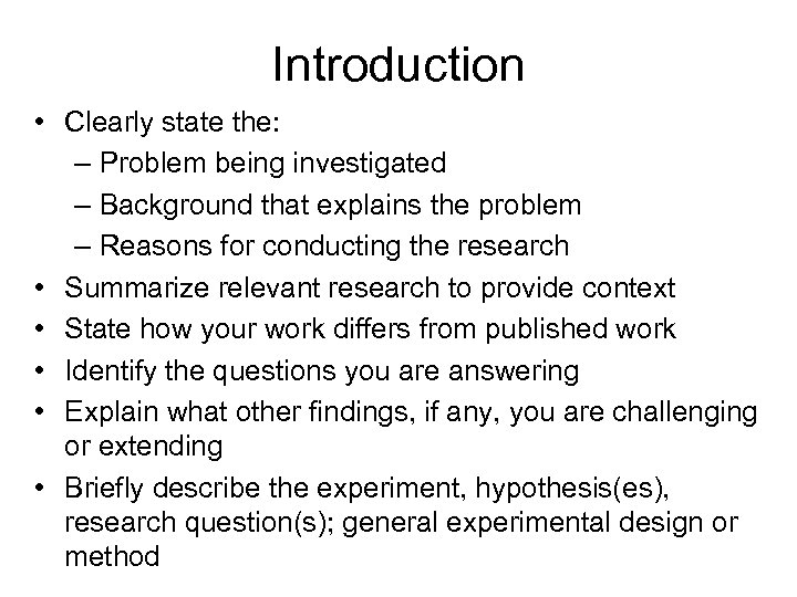 Introduction • Clearly state the: – Problem being investigated – Background that explains the