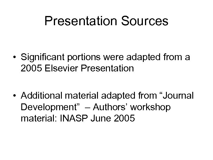 Presentation Sources • Significant portions were adapted from a 2005 Elsevier Presentation • Additional