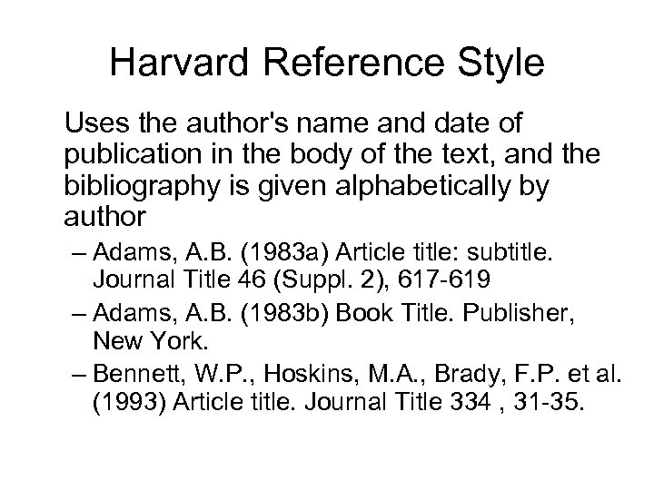 Harvard Reference Style Uses the author's name and date of publication in the body