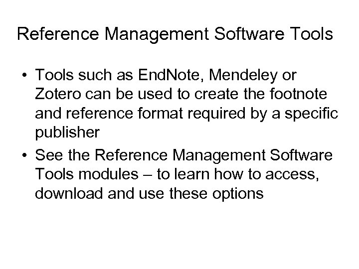 Reference Management Software Tools • Tools such as End. Note, Mendeley or Zotero can