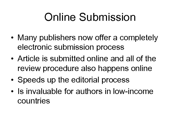 Online Submission • Many publishers now offer a completely electronic submission process • Article