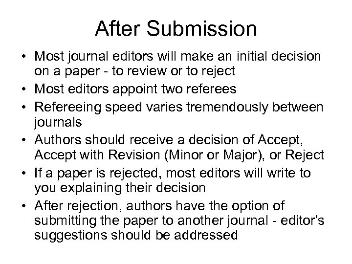 After Submission • Most journal editors will make an initial decision on a paper
