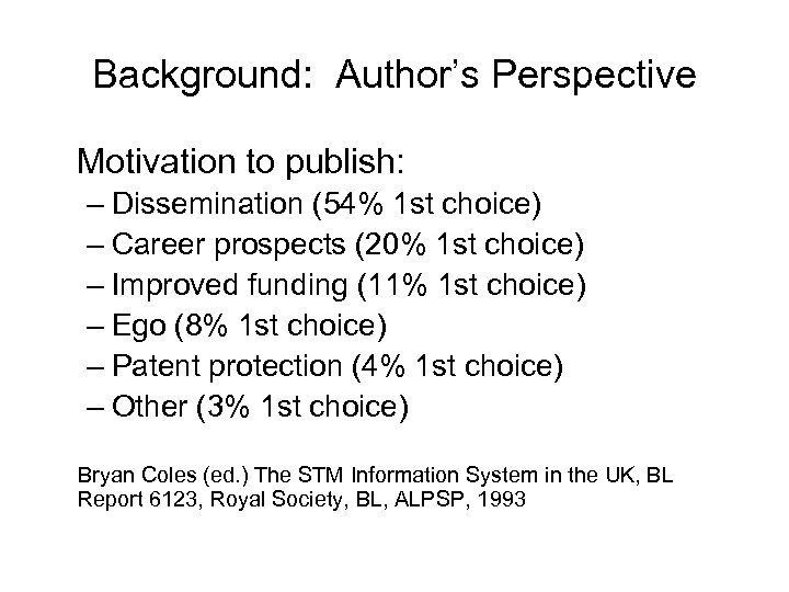 Background: Author’s Perspective Motivation to publish: – Dissemination (54% 1 st choice) – Career