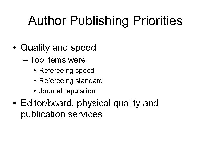 Author Publishing Priorities • Quality and speed – Top items were • Refereeing speed
