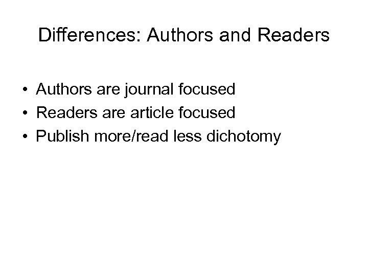 Differences: Authors and Readers • Authors are journal focused • Readers are article focused