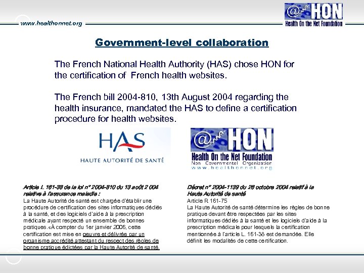 www. healthonnet. org Government-level collaboration The French National Health Authority (HAS) chose HON for