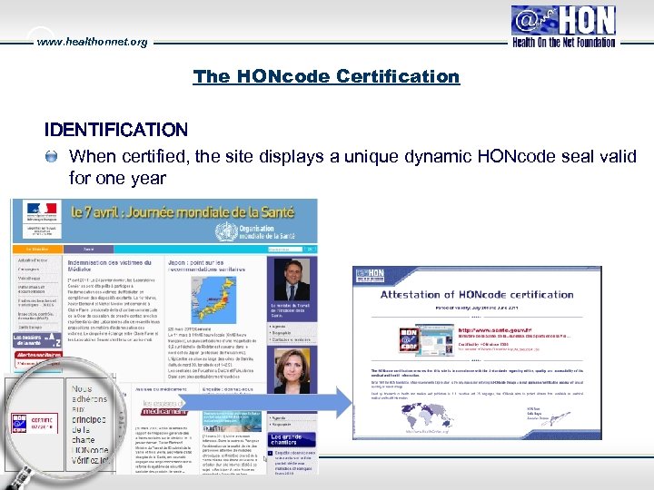 www. healthonnet. org The HONcode Certification IDENTIFICATION When certified, the site displays a unique