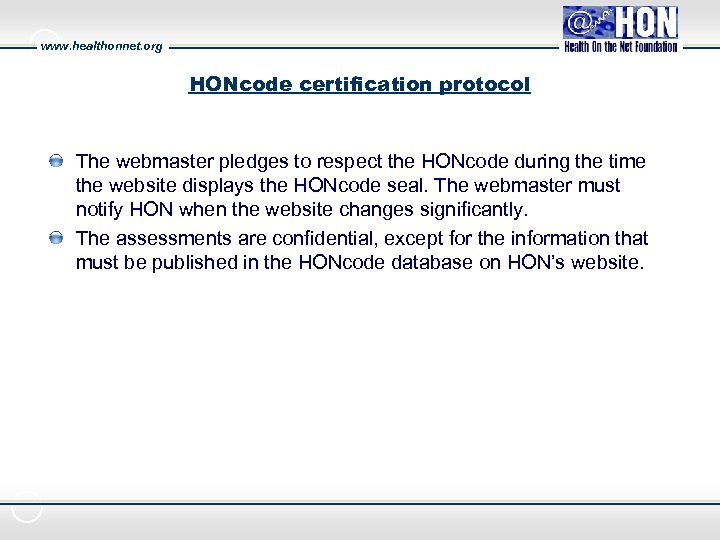 www. healthonnet. org HONcode certification protocol The webmaster pledges to respect the HONcode during