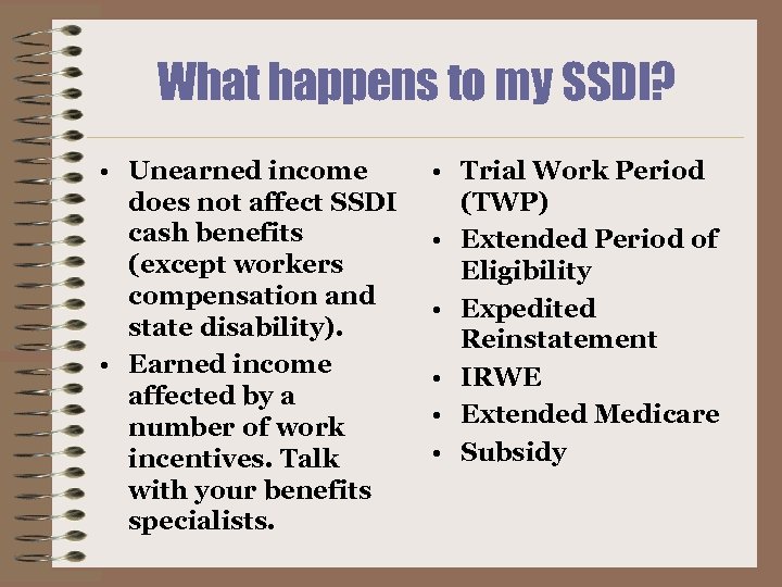 What happens to my SSDI? • Unearned income does not affect SSDI cash benefits