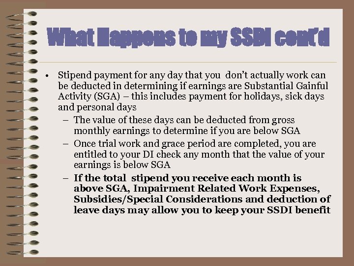 What Happens to my SSDI cont’d • Stipend payment for any day that you