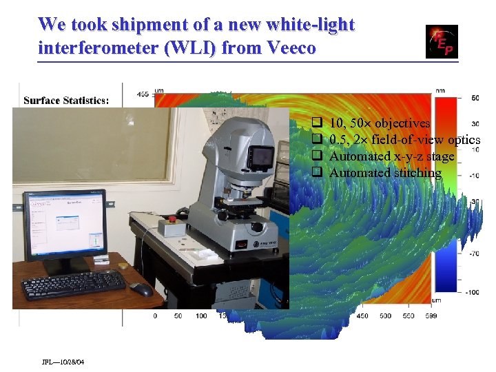 We took shipment of a new white-light interferometer (WLI) from Veeco q q JFL—