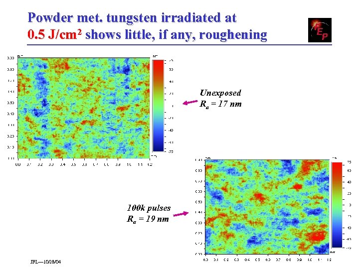 Powder met. tungsten irradiated at 0. 5 J/cm 2 shows little, if any, roughening
