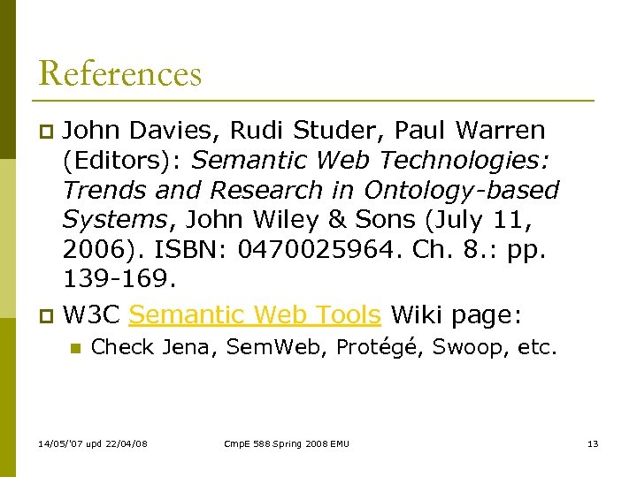 References John Davies, Rudi Studer, Paul Warren (Editors): Semantic Web Technologies: Trends and Research