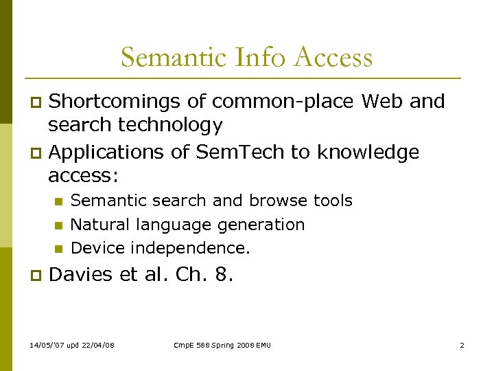 Semantic Info Access Shortcomings of common-place Web and search technology p Applications of Sem.