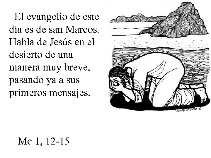 El evangelio de este día es de san Marcos. Habla de Jesús en el