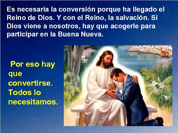 Es necesaria la conversión porque ha llegado el Reino de Dios. Y con el