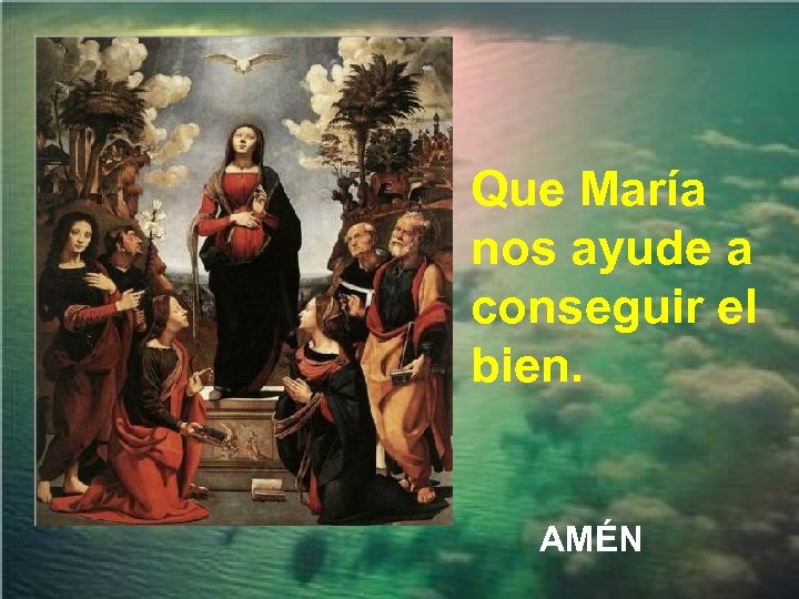 Que María nos ayude a conseguir el bien. AMÉN 