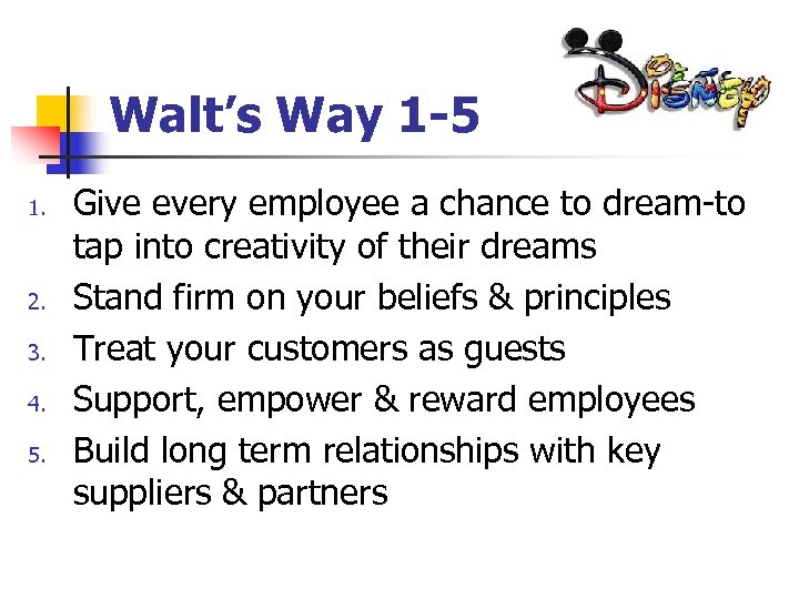 Walt’s Way 1 -5 1. 2. 3. 4. 5. Give every employee a chance
